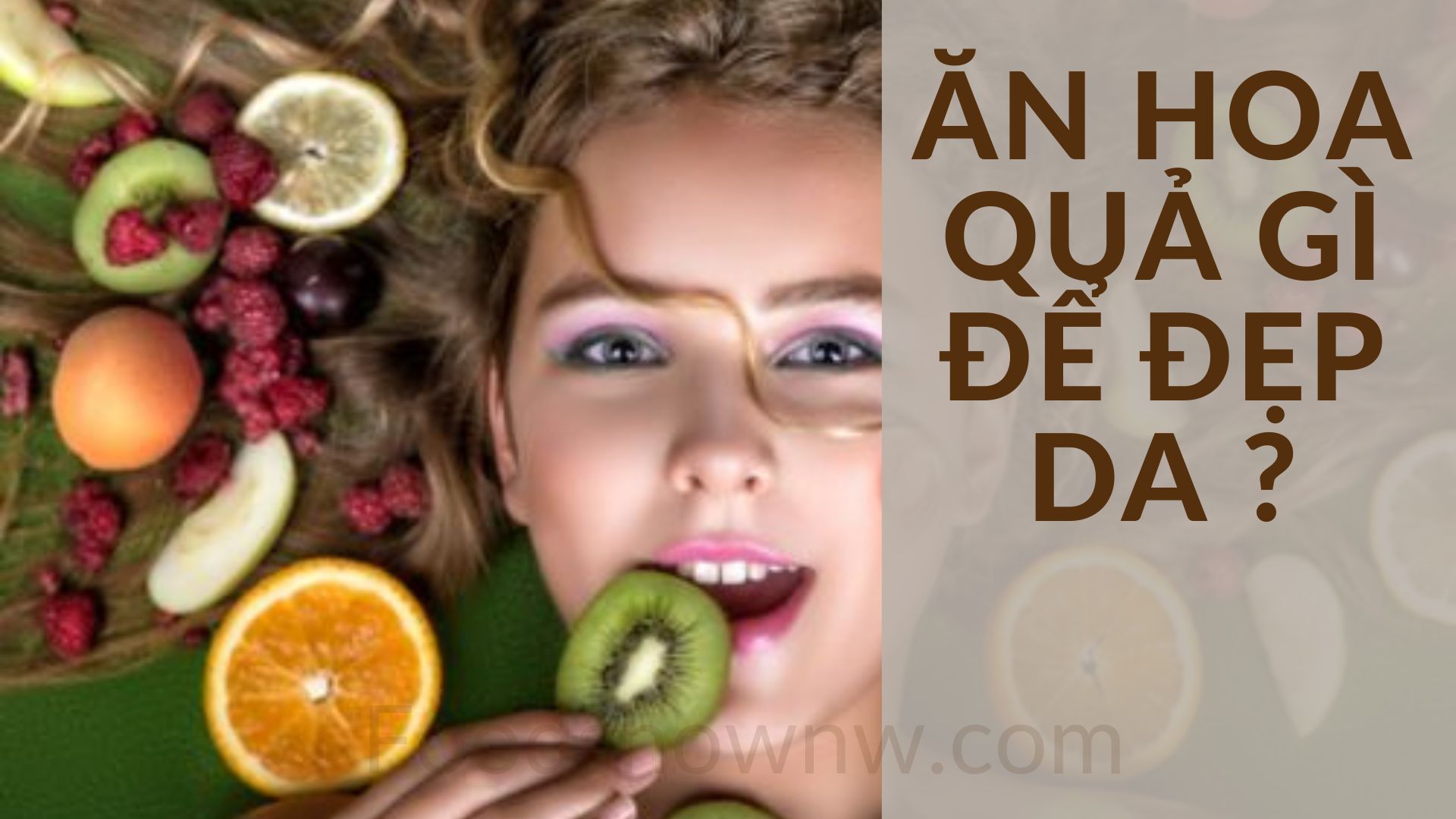 Ăn hoa quả gì để da đẹp? 18 loại hoa quả “must-have” cho làn da