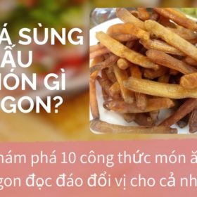 Sá sùng nấu món gì ngon? 10+ món ngon từ sá sùng khô